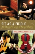 Fit As A Fiddle : The Musician's Guide To Playing Healthy.