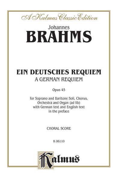 A German Requiem (Ein Deutsches Requiem), Op. 45 : For SATB Chorus, Solo Soprano & Baritone and Orch.