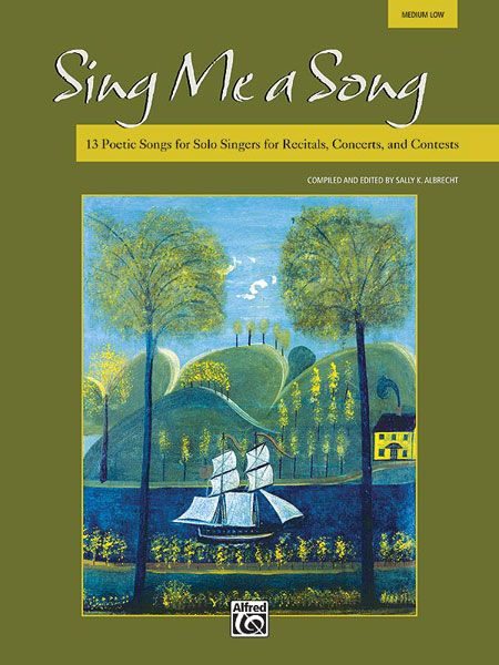 Sing Me A Song : For Medium Low Voice / Compiled And Edited By Sally K. Albrecht.