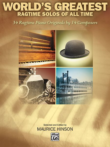 World's Greatest Ragtime Solos : 34 Ragtime Piano Originals By 14 Composers / Ed. Maurice Hinson.