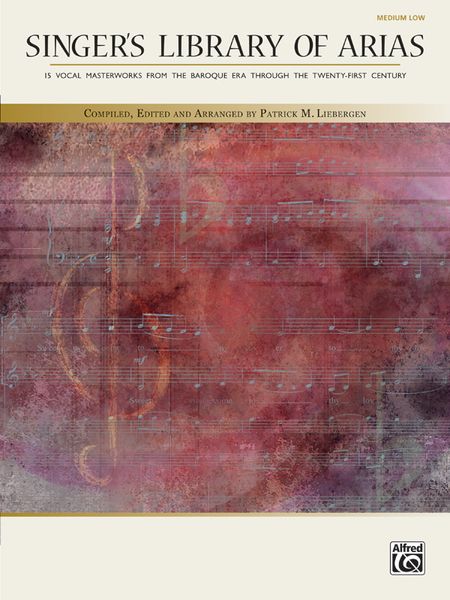 Singer's Library Of Arias : For Medium Low Voice / Edited And Arranged By Patrick M. Liebergen.