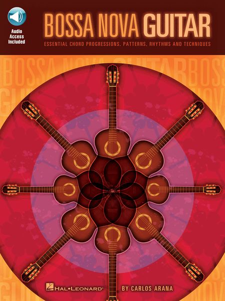 Bossa Nova Guitar : Essential Chord Progessions, Patterns, Rhythms And Techniques.