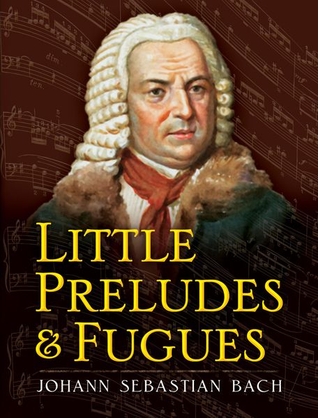 Little Preludes and Fugues.