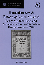 Humanism And The Reform Of Sacred Music In Early Modern England.