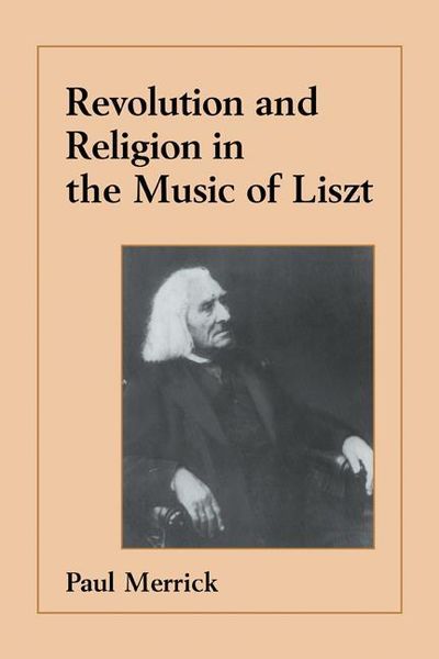 Revolution And Religion In The Music Of Liszt.