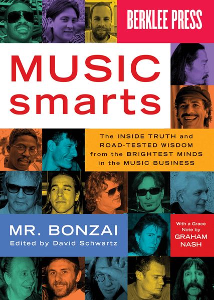 Music Smarts: The Inside Truth and Road-Tested Wisdom From The Brightest Minds In The Music Business