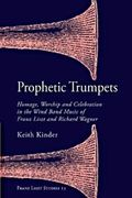 Prophetic Trumpets : Wind and Wind-Chorus Music by Franz Liszt and Richard Wagner.