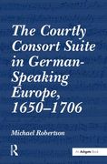 Courtly Consort Suite In German-Speaking Europe, 1650-1706.