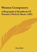 Women Composers : A Biographical Handbook Of Woman's Work In Music (1902).