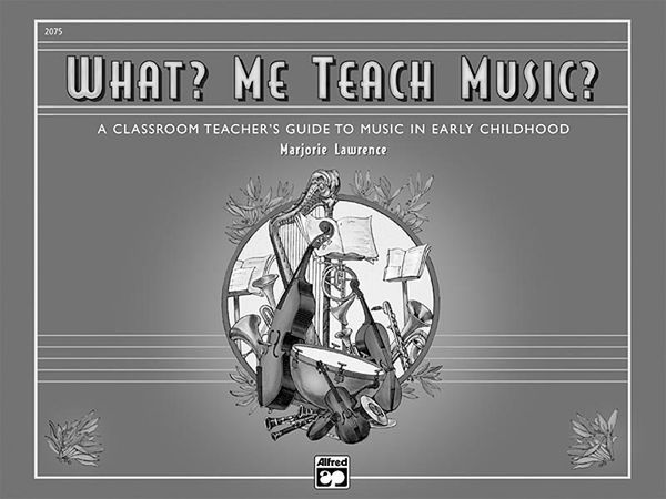 What? Me Teach Music? : A Classroom Teacher's Guide To Music In Early Childhood.