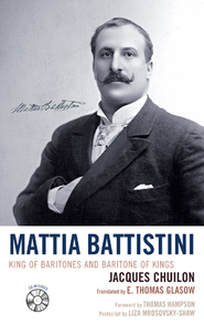 Mattia Battistini : King Of Baritones And Baritone Of Kings / Translated By E. Thomas Glasow.