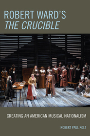 Robert Ward's The Crucible : Creating An American Musical Nationalism.