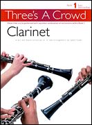 Three's A Crowd : Clarinet Book 1, A Mix and Match Collection Of Nineteen Trio Arrangements.