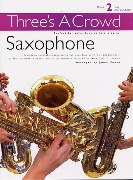 Three's A Crowd : Saxophone Book 2, A Mix and Match Collection Of Nineteen Trio Arrangements.