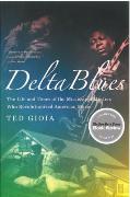 Delta Blues : The Life and Times Of The Mississippi Masters Who Revolutionized American Music.