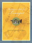 Meditative Solos For Trumpet : Creative Solos For The Church Musician / Arranged By Ed Hogan.