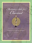 Meditative Solos For Clarinet : Creative Solos For The Church Musician / Arranged By Ed Hogan.