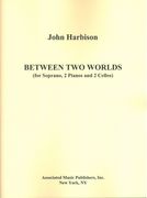Between Two Worlds : For Soprano, 2 Cellos and 2 Pianos.