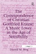 Correspondence Of Christian Gottfried Krause : A Music Lover In The Age Of Sensibility.