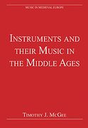 Instruments And Their Music In The Middle Ages / Edited By Timothy J. Mcgee.