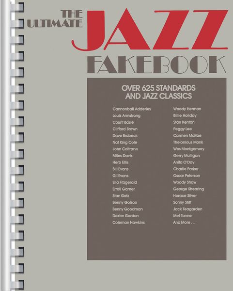 Ultimate Jazz Fake Book, C Edition : Over 625 Songs, Spanning More Than Nine Decades Of Music.