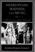 Shakespeare, Madness And Music : Scoring Insanity In Cinematic Adaptations.