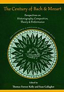 Century of Bach and Mozart : Perspectives On Historiography, Composition, Theory and Performance.