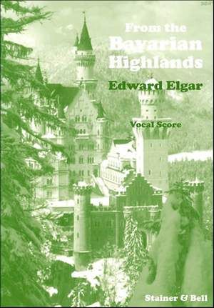 From The Bavarian Highlands, Op. 27 : For SATB and Orchestra.