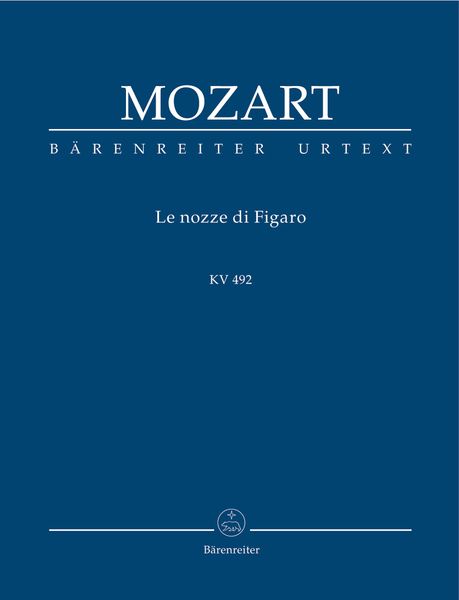 Le Nozze Di Figaro, K. 492 / edited by Ludwig Finscher.