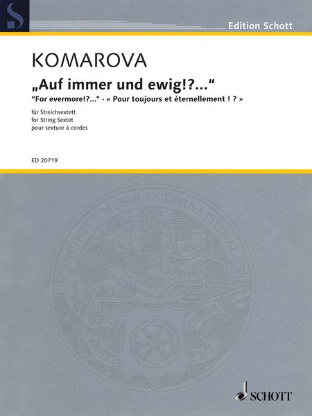 Auf Immer und Ewig!? (For Evermore!?) : Für Streichsextett (2005).