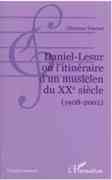 Daniel-Lesur Ou l'Itineraire d'Un Musicien Du XXe Siecle (1908-2002).