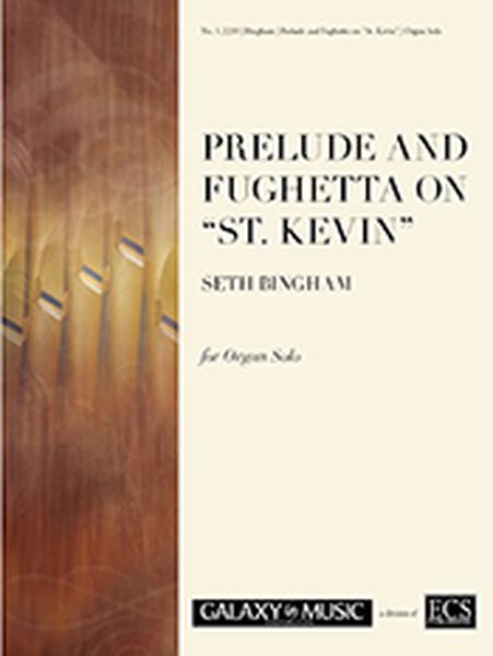 Prelude and Fughetta On St. Kevin : For Organ (Come, Ye Faithful, Raise The Strain).