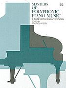 Masters Of Polyphonic Piano Music : A Guide To Style and Interpretation / edited by Maurice Hinson.