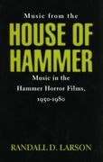 Music From The House Of Hammer : Music In The Hammer Horror Films 1950-1980.