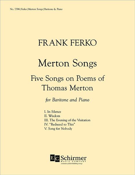 Merton Songs : Five Songs On Poems Of Thomas Merton For Baritone and Piano (2004).