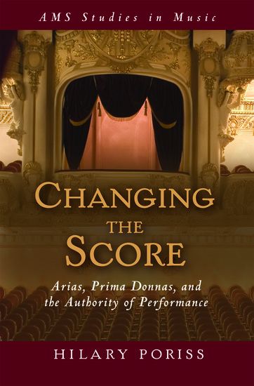 Changing The Score : Arias, Prima Donnas, and The Authority Of Performance.