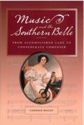 Music and The Southern Belle : From Accomplished Lady To Confederate Composer.
