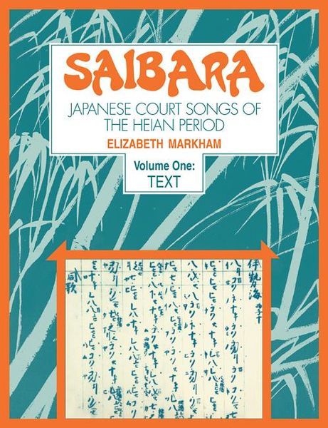 Saibara : Japanese Court Songs Of The Heian Period - Vol. 1 : Text.