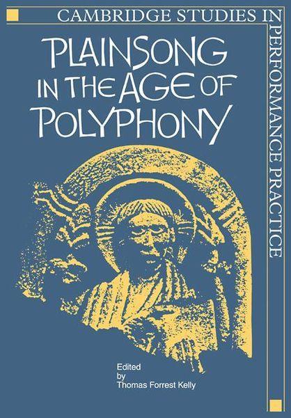 Plainsong In The Age Of Polyphony / Ed. by Thomas F. Kelly.