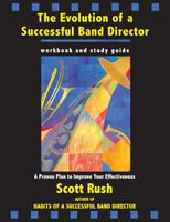 Evolution Of A Successful Band Director : A Proven Plan To Improve Your Effectiveness.