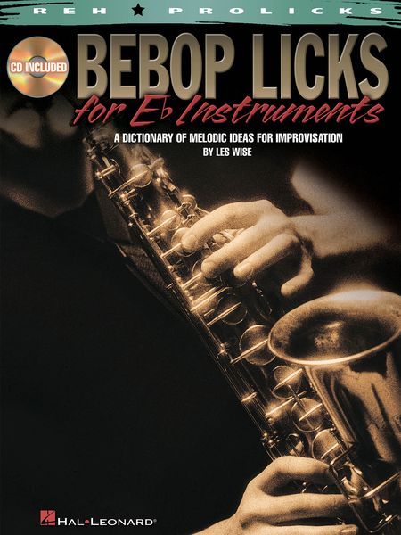 Bebop Licks For E-Flat Instruments : A Dictionary Of Melodic Ideas For Improvisation.