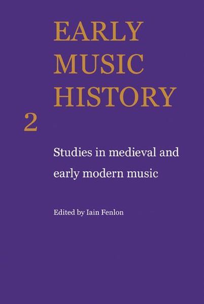 Early Music History 2 : Studies In Medieval and Early Modern Music / edited by Iain Fenlon.
