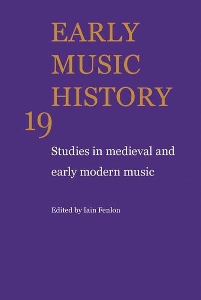 Early Music History 19 : Studies In Medieval and Early Modern Music.