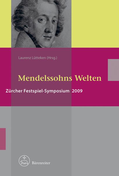 Mendelssohns Welten : Zürcher Festspiel-Symposium 2009 / edited by Laurenz Lütteken.