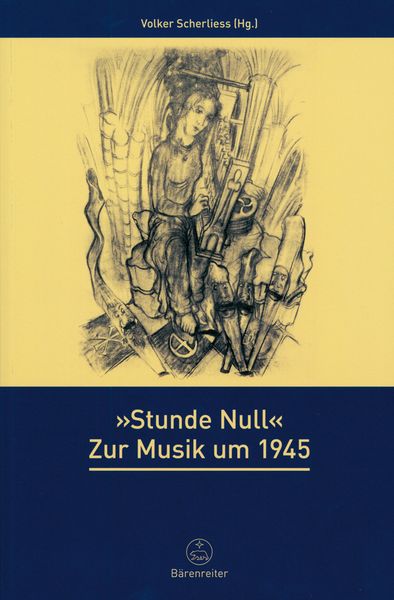 Stunde Null - Musik Um 1945 / edited by Volker Scherliess.