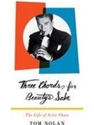 Three Chords For Beauty's Sake : The Life Of Artie Shaw.