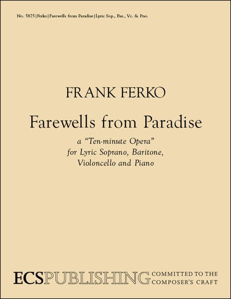 Farewells From Paradise - A Ten-Minute Opera : For Lyric Soprano, Baritone, Violoncello and Piano.