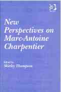 New Perspectives On Marc-Antoine Charpentier / edited by Shirley Thompson.