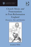 Church Music and Protestantism In Post-Reformation England : Discourses, Sites and Identities.