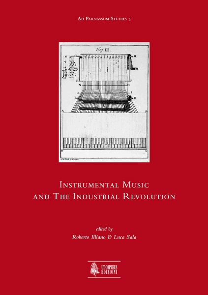 Instrumental Music and The Industrial Revolution / edited by Roberto Illiano and Luca Sala.